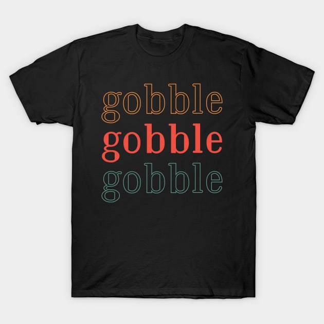 gobble T-Shirt by MZeeDesigns